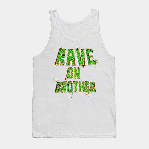 Rave on Brother Tank Top by stefy